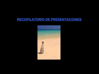 RECOPILATORIO DE PRESENTACIONES 