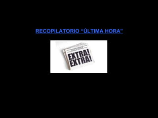 RECOPILATORIO “ÚLTIMA HORA” 