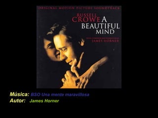 Música: BSO Una mente maravillosa
Autor: James Horner
 