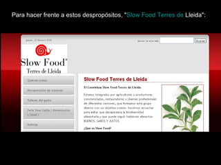 Para hacer frente a estos despropósitos, " Slow Food Terres  de  Lleida ": 