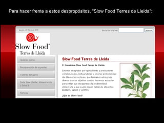 Para hacer frente a estos despropósitos, "Slow Food Terres de Lleida":
 