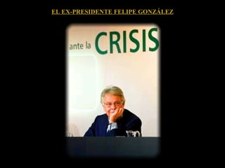 EL EX-PRESIDENTE FELIPE GONZÁLEZ 