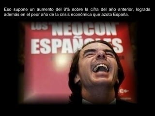 Eso supone un aumento del 8% sobre la cifra del año anterior, lograda además en el peor año de la crisis económica que azota España. 
