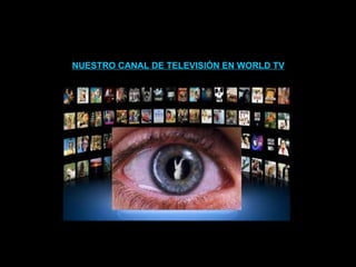 NUESTRO CANAL DE TELEVISIÓN EN WORLD TV 