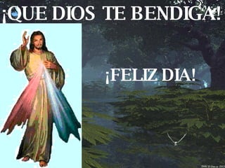 ¡QUE DIOS TE BENDIGA! ¡FELIZ DIA! 