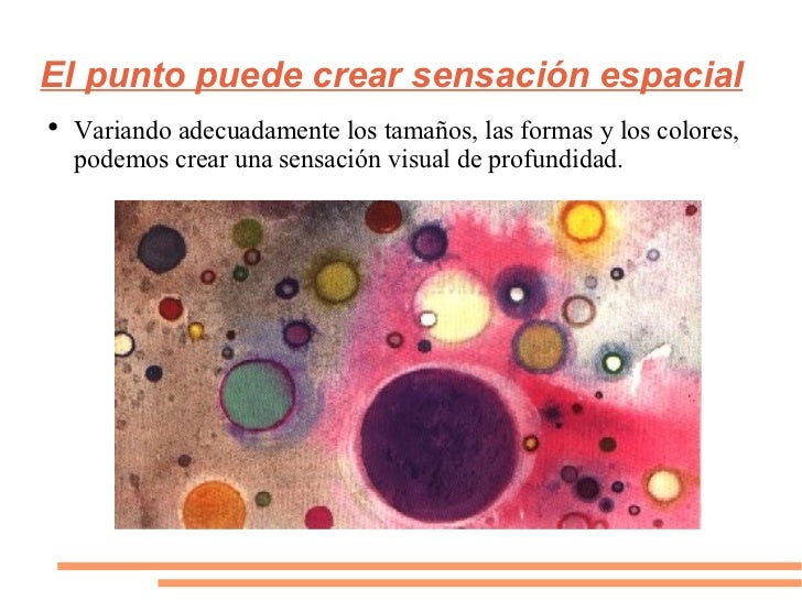 El punto puede crear sensación espacial <ul><li>Variando adecuadamente los tamaños, las formas y los colores, podemos crea...