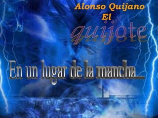 Alonso Quijano
     El
 