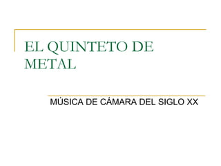 EL QUINTETO DE METAL MÚSICA DE CÁMARA DEL SIGLO XX 