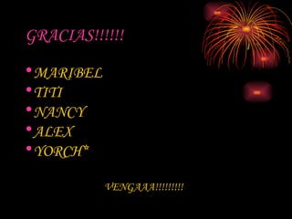 GRACIAS!!!!!! MARIBEL TITI NANCY ALEX YORCH* VENGAAA!!!!!!!!! 
