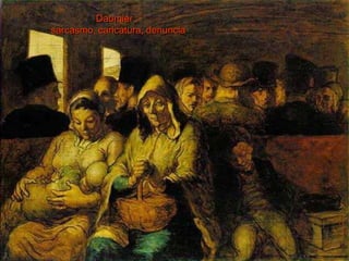 ©Jesús Pérez-Sevilla 
Daumier : 
sarcasmo, caricatura, denuncia 
 