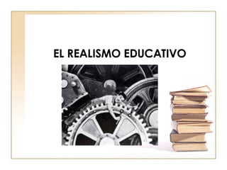 EL REALISMO EDUCATIVO 