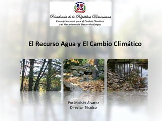 El Recurso Agua y El Cambio Climático
Por Moisés Álvarez
Director Técnico
 