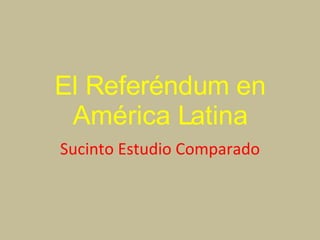 El Referéndum en América Latina Sucinto Estudio Comparado 