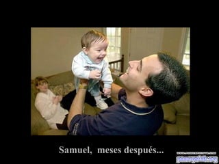 Samuel,  meses después... 