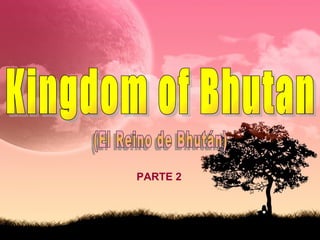 Kingdom of Bhutan (El Reino de Bhután) PARTE 2 