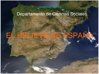 EL RELIEVE DE ESPAÑA iesquintana.net Departamento de Ciencias Sociales 