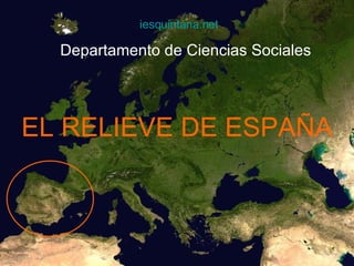EL RELIEVE DE ESPAÑA iesquintana.net Departamento de Ciencias Sociales 