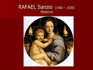 RAFAEL Sanzio  (1483 – 1520) Madonna 