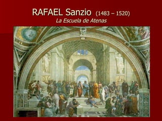 RAFAEL Sanzio  (1483 – 1520) La Escuela de Atenas 
