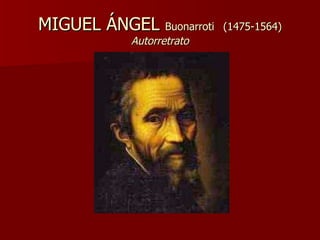MIGUEL ÁNGEL  Buonarroti   (1475-1564) Autorretrato 