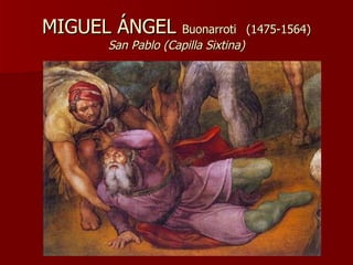 MIGUEL ÁNGEL  Buonarroti   (1475-1564) San Pablo (Capilla Sixtina) 