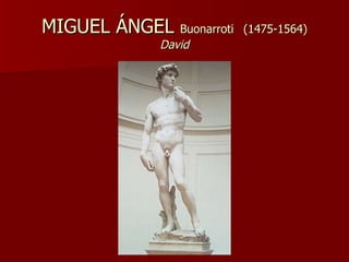 MIGUEL ÁNGEL  Buonarroti   (1475-1564) David 