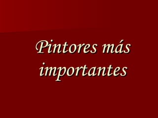 Pintores más importantes 