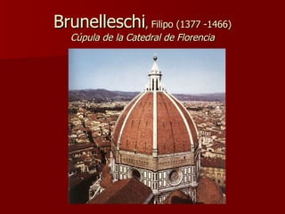 Brunelleschi , Filipo (1377 -1466) Cúpula de la Catedral de Florencia 
