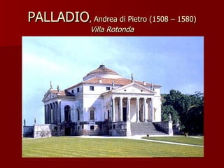 PALLADIO , Andrea di Pietro (1508 – 1580) Villa Rotonda 