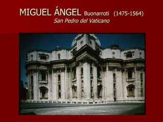 MIGUEL ÁNGEL  Buonarroti   (1475-1564) San Pedro del Vaticano 