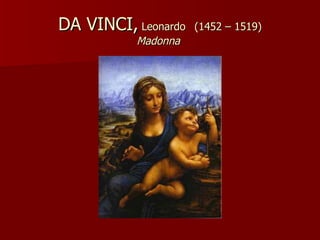 DA VINCI,  Leonardo   (1452 – 1519) Madonna  
