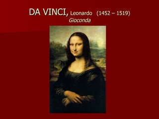 DA VINCI,  Leonardo   (1452 – 1519) Gioconda 