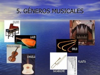 5. GÉNEROS MUSICALES CLAVE LAUD VIOLA DE GAMBA VIHUELA ORGANO ORLO SACABUCHE FLAUTA 