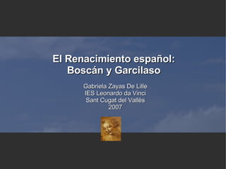 El Renacimiento español: Boscán y Garcilaso ,[object Object],[object Object],[object Object],[object Object]