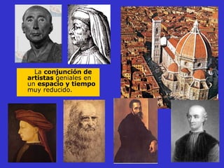 La  conjunción de artistas  geniales en un  espacio y tiempo  muy reducido. 
