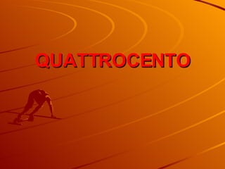 QUATTROCENTO 