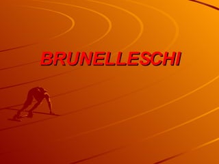 BRUNELLESCHI 