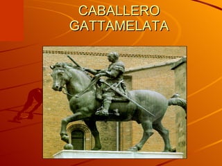 CABALLERO GATTAMELATA 
