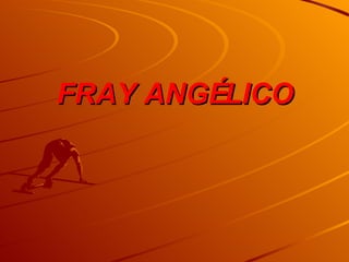 FRAY ANGÉLICO 