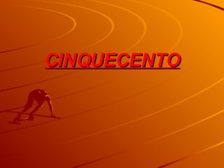 CINQUECENTO 
