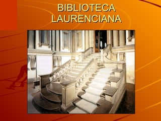 BIBLIOTECA LAURENCIANA 