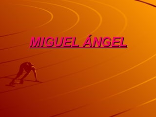 MIGUEL ÁNGEL 