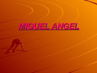 MIGUEL ANGEL 