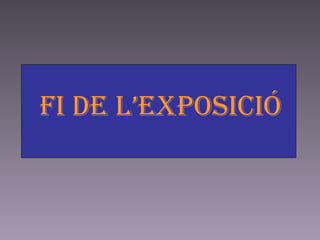 Fi de l’exposició 