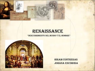 Renaissance Hiram contreras Johana escobosa “ Descubrimiento del mundo y el hombre” 