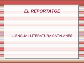EL REPORTATGE LLENGUA I LITERATURA CATALANES 