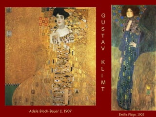 Emilie Flöge. 1902 Adele Bloch-Bauer I. 1907   