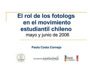 El rol de los fotologs  en el movimiento estudiantil chileno    mayo y junio de 2006 Paola Costa Cornejo 