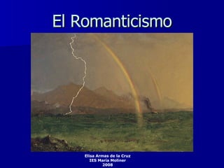 El Romanticismo Elisa Armas de la Cruz IES María Moliner 2008 