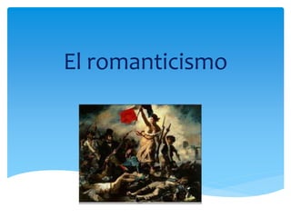 El romanticismo

 